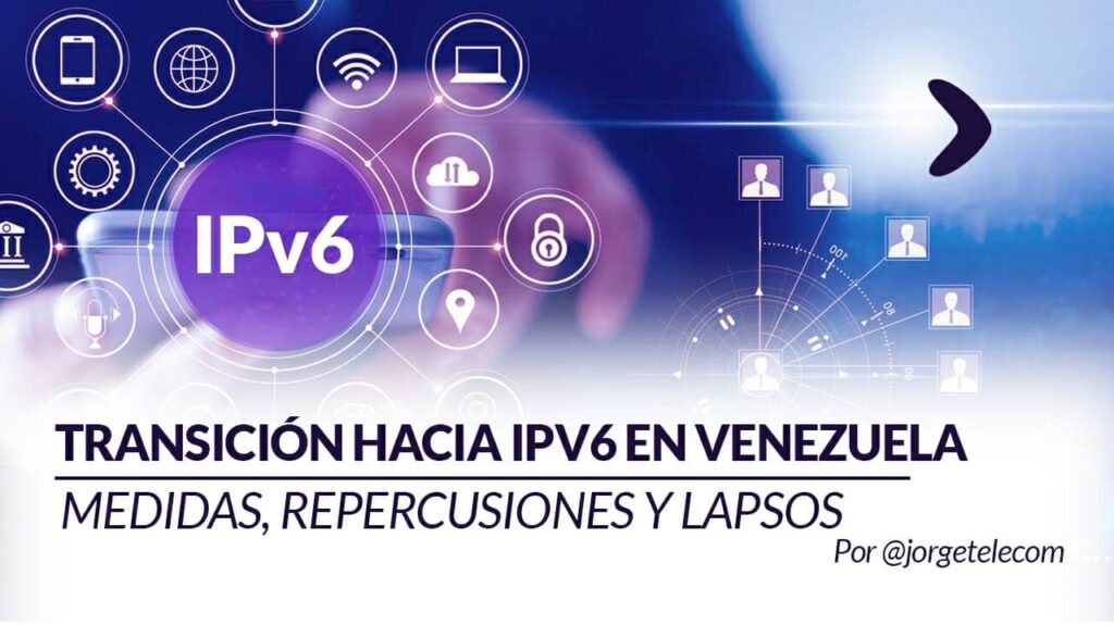 Lee más sobre el artículo Transición hacia IPv6 en Venezuela: medidas, repercusiones y lapsos