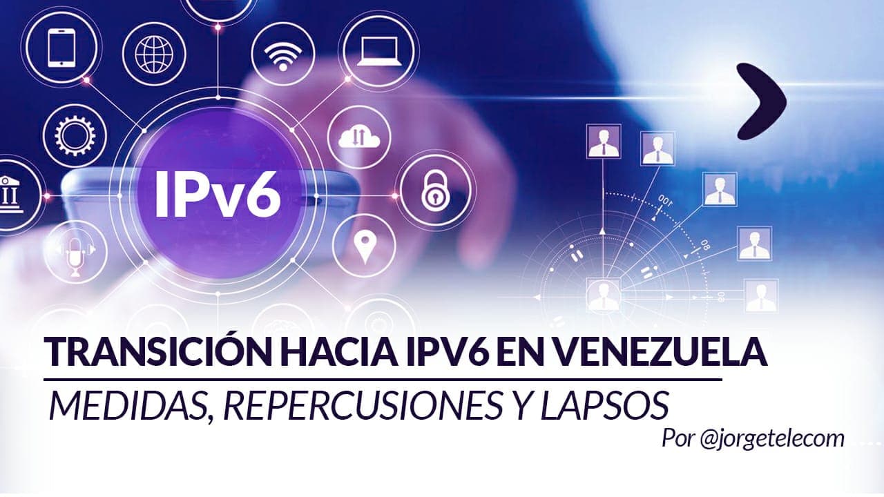 En este momento estás viendo Transición hacia IPv6 en Venezuela: medidas, repercusiones y lapsos