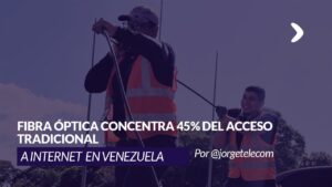 Lee más sobre el artículo Fibra óptica concentra 45% del acceso tradicional a Internet en Venezuela
