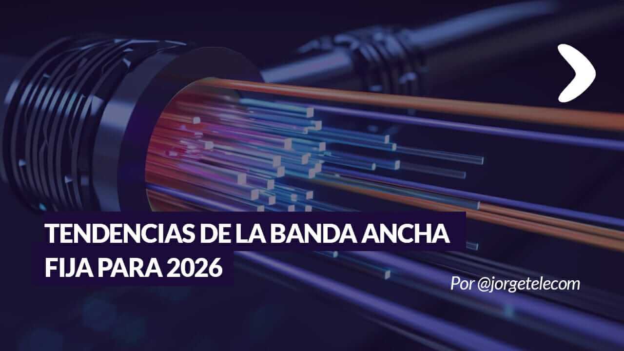 En este momento estás viendo Tendencias de banda ancha fija para 2026